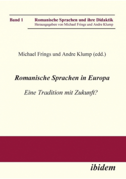 Romanische Sprachen in Europa. Eine Tradition mit Zukunft? Akten zur gleichnamigen Sektion des XXIX. Deutschen Romanistentages an der Universität des Saarlandes (25. bis 29. September 2005)