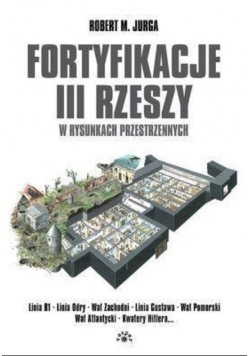 Fortyfikacje III Rzeszy W Rysunkach Przestrzennych