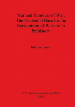 War and Rumors of War. The Evidential Base for the Recognition of Warfare in Prehistory