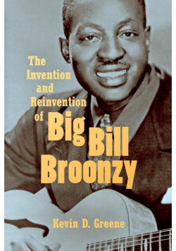 The Invention and Reinvention of Big Bill Broonzy