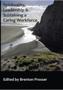 Spirituality, Leadership And Sustaining A Caring Workforce