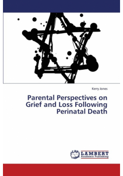Parental Perspectives on Grief and Loss Following Perinatal Death