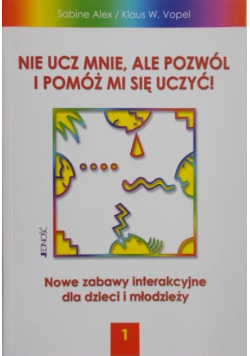 Nie ucz mnie ale pozwól i pomóż mi się uczyć tom 1