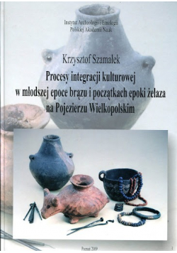 Procesy integracji kulturowej w młodszej epoce brązu i początkach epoki żelaza na Pojezierzu Wielkoposlkim