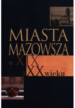 Miasta Mazowsza w XIX i XX wieku