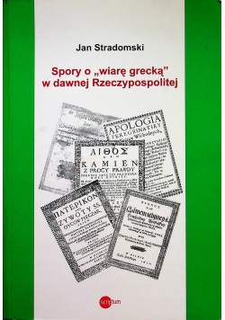 Spory o wiarę grecką w dawnej Rzeczypospolitej autograf autora