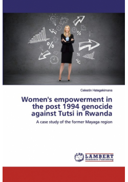 Women's empowerment in the post 1994 genocide against Tutsi in Rwanda