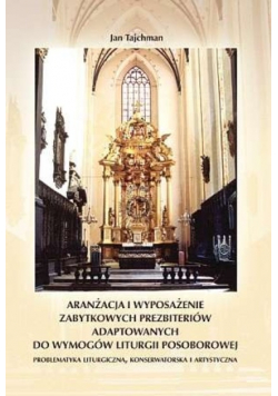 Aranżacja i wyposażenie zabytkowych prezbiteriów adaptowanych do wymogów liturgii posoborowej