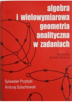 Algebra i wielowymiarowa geometria analityczna w zadaniach