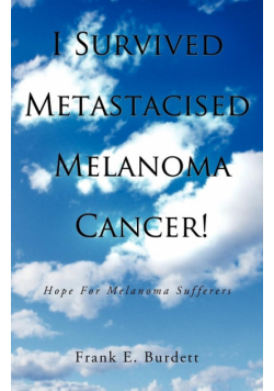 I Survived Metastacised Melanoma Cancer!