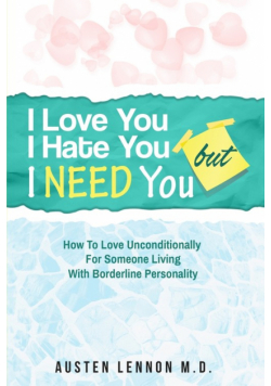 Borderline Personality Disorder - I Love You, I Hate You, But I Need You