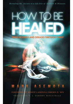 How To be Healed from Sickness and diseases Through Christ