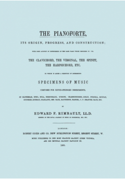 The Pianoforte, Its Origin, Progress, and Construction.  [Facsimile of 1860 edition].