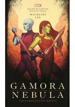 Gamora i Nebula. Siostrzeństwo broni. Marvel