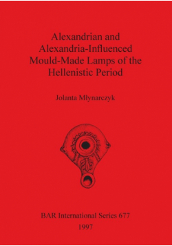 Alexandrian and Alexandria-Influenced Mould-Made Lamps of the Hellenistic Period