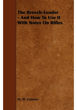 The Breech-Loader - And How to Use It with Notes on Rifles