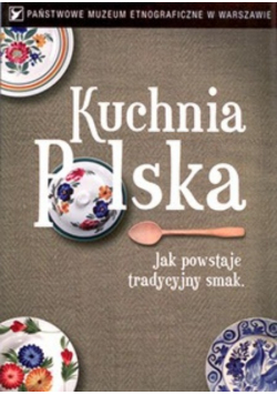 Kuchnia Polska jak powstaje tradycyjny smak