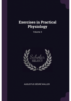 Exercises in Practical Physiology; Volume 3