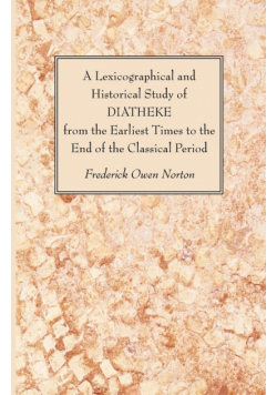 A Lexicographical and Historical Study of DIATHEKE from the Earliest Times to the End of the Classical Period