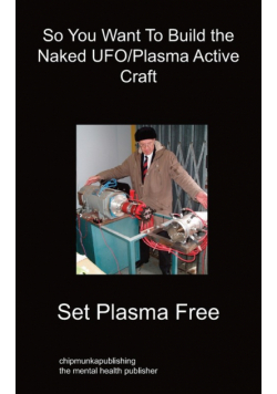 So You Want To Build the Naked UFO/Plasma Active Craft