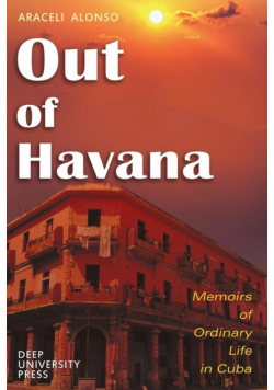 Out of Havana - Memoirs of Ordinary Life in Cuba