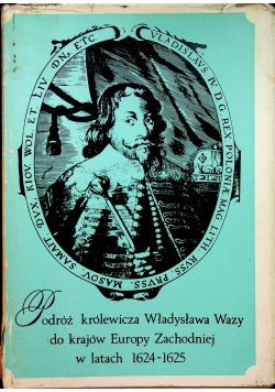 Podróż królewicza Władysława Wazy do krajów Europy Zachodniej w latach 1624 1625