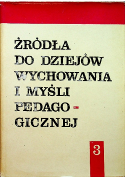 Źródła do dziejów wychowania i myśli pedagogicznej Tom III