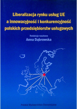 Liberalizacja rynku usług UE a innowacyjność i konkurencyjność polskich przedsiębiorstw usługowych