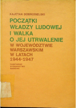 Początki władzy ludowej i walka o jej utrwalenie w województwie warszawskim w latach 1944 - 1947