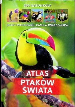 Atlas ptaków świata  250 gatunków