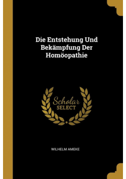 Die Entstehung Und Bekämpfung Der Homöopathie
