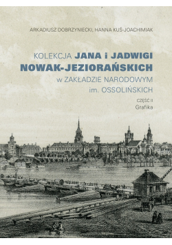 Kolekcja Jana i Jadwigi Nowak Jeziorańskich w Zakładzie Narodowym im Ossolińskich Część II