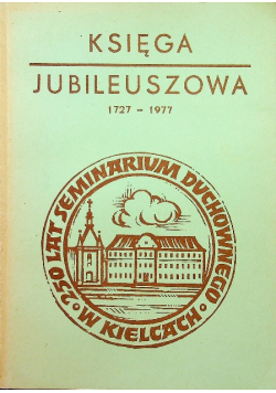 Księga jubileuszowa 1727 - 1977 250 lat Seminarium Duchownego w Kielcach