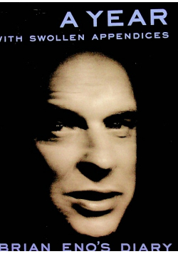 A Year With Swollen Appendices Brian Eno Diary