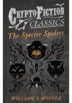 The Spectre Spiders (Cryptofiction Classics - Weird Tales of Strange Creatures)