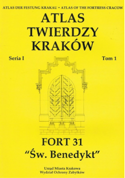 Atlas twierdzy Kraków tom 1 Fort 31 Święty Benedykt