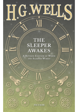 The Sleeper Awakes - A Revised Edition of When the Sleeper Wakes