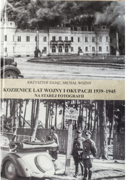Kozienice lat wojny i okupacji 1939-1945 na starej fotografii