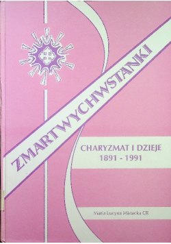 Zmartwychwstanki Charyzma i Dzieje 1891 1991