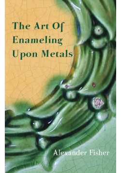 The Art Of Enameling Upon Metals