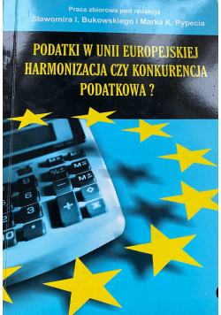 Podatki w Unii Europejskiej harmonizacja czy konkurencja podatkowa