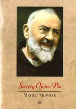 Święty Ojciec Pio. Modlitewnik