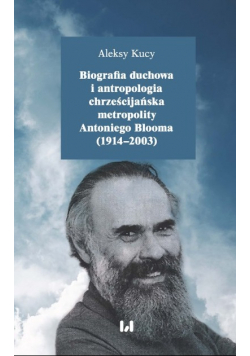 Biografia duchowa i antropologia chrześcijańska metropolity Antoniego Blooma