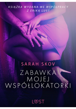 LUST. Zabawka mojej współlokatorki - opowiadanie erotyczne