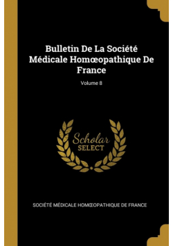 Bulletin De La Société Médicale Homœopathique De France; Volume 8
