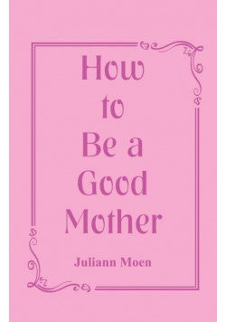How to Be a Good Mother