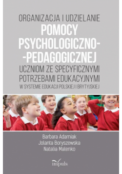 Organizacja i udzielanie pomocy psychologiczno-pedagogicznej uczniom ze specyficznymi potrzebami edukacyjnymi w systemie edukacji polskiej i brytyjskiej
