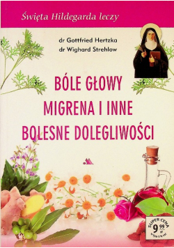 Święta Hildegarda leczy Bóle głowy migrena i bolesne dolegliwości