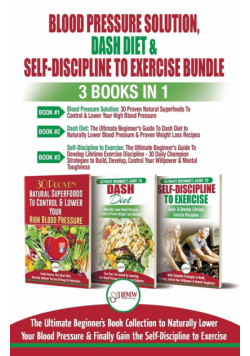 Blood Pressure Solution, Dash Diet & Self-Discipline To Exercise - 3 Books in 1 Bundle
