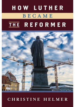 How Luther Became the Reformer